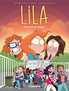 Lila T03 - Oh purée, le collège ! by Séverine de la Croix