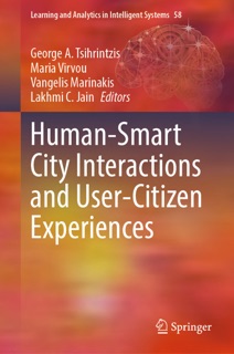 Human-Smart City Interactions and User-Citizen Experiences by George A. Tsihrintzis, Maria Virvou, Vangelis Marinakis & Lakhmi C. Jain