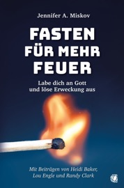 Fasten für mehr Feuer - Heidi Baker, Jennifer A. Miskov & Randy Clark