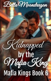 Kidnapped by the Mafia King - Bella Moondragon