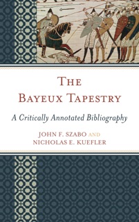 The Bayeux Tapestry by John F. Szabo & Nicholas E. Kuefler