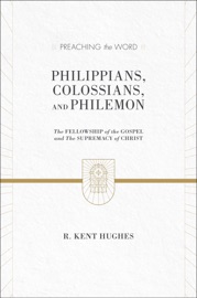 Philippians, Colossians, and Philemon (2 volumes in 1 / ESV Edition) - R. Kent Hughes