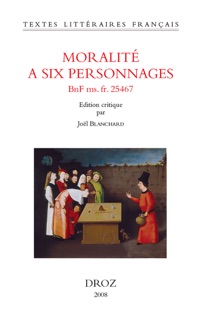 Moralité à six personnages (BNF ms. fr. 25467) by Joël Blanchard
