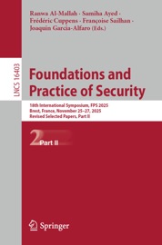 Foundations and Practice of Security - Ranwa Al-Mallah, Samiha Ayed, Frédéric Cuppens, Françoise Sailhan & Joaquin Garcia-Alfaro