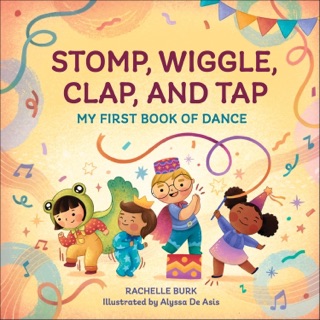 Stomp, Wiggle, Clap, and Tap by Rachelle Burk