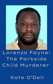 Lorenzo Fayne: The Parkside Child Murderer by Kate O'Dell