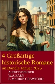 4 Großartige historische Romane im Bundle Januar 2025 - Alfred Bekker, F. Marion Crawford & W. A. Hary