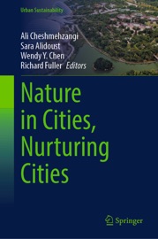 Nature in Cities, Nurturing Cities - Ali Cheshmehzangi, Sara Alidoust, Wendy Y. Chen & Richard Fuller