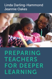 Preparing Teachers for Deeper Learning by Linda Darling-Hammond & Jeannie Oakes