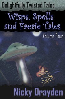Delightfully Twisted Tales: Wisps, Spells and Faerie Tales (Volume Four) by Nicky Drayden