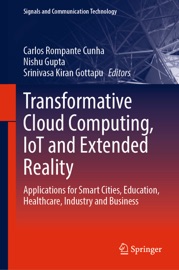 Transformative Cloud Computing, IoT and Extended Reality - Carlos Rompante Cunha, Nishu Gupta & Srinivasa Kiran Gottapu