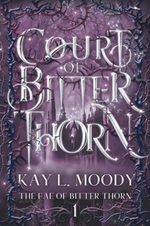 Court of Bitter Thorn by Kay L Moody