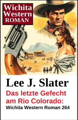 Read: Das letzte Gefecht am Rio Colorado: Wichita Western Roman Book 264