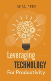 Leveraging Technology for Productivity - Logan Reed