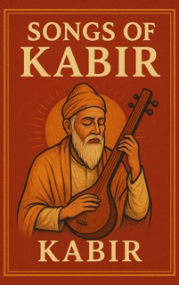 Songs of Kabir by Kabir