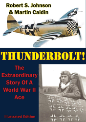 Thunderbolt!: The Extraordinary Story of a World War II Ace [Illustrated Edition]