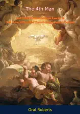 The 4th Man, And Other Famous Sermons Exactly as Oral Roberts Preached Them from the Revival Platform