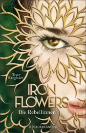 Iron Flowers – Die Rebellinnen - Tracy Banghart