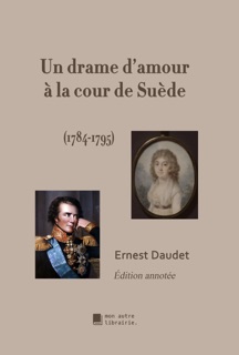 Un drame d'amour à la cour de Suède by Ernest Daudet