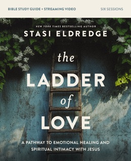 The Ladder of Love Bible Study Guide plus Streaming Video by Stasi Eldredge