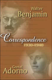 Correspondence 1930-1940 - Gretel Adorno & Walter Benjamin