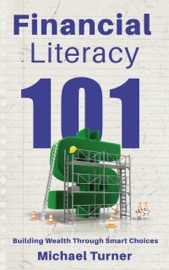 Financial Literacy 101 - Building Wealth Through Smart Choices - Michael Turner