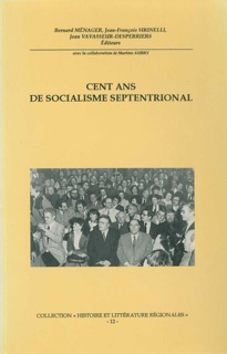 Cent ans de socialisme septentrional by Jean Vavasseurs-Desperriers, Jean-François Sirinelli & Bernard Ménager