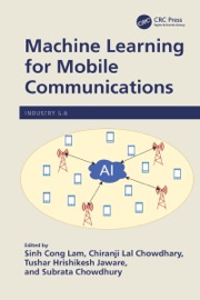 Machine Learning for Mobile Communications - Sinh Cong Lam, Chiranji Lal Chowdhary, Tushar Hrishikesh Jaware & Subrata Chowdhury