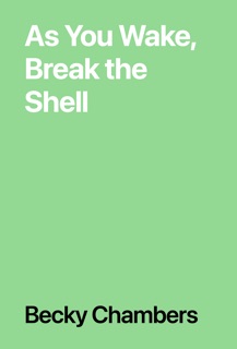 As You Wake, Break the Shell by Becky Chambers