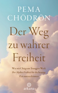 Der Weg zu wahrer Freiheit by Pema Chödrön