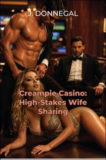 Creampie Casino: High-Stakes Wife Sharing by J. Donnegal