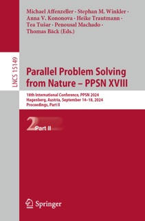 Parallel Problem Solving from Nature – PPSN XVIII by Michael Affenzeller, Stephan M. Winkler, Anna V. Kononova, Heike Trautmann, Tea Tušar, Penousal Machado & Thomas Back