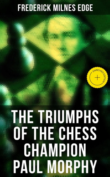 The Triumphs of the Chess Champion Paul Morphy