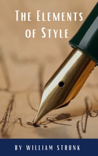 The Elements of Style ( Fourth Edition ) by William Strunk