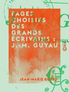 Pages choisies des grands écrivains : J.-M. Guyau by Jean-Marie Guyau & Alfred Fouillée