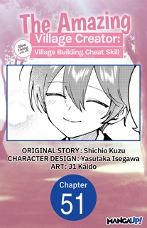 The Amazing Village Creator: Slow Living with the Village Building Cheat Skill #051 by Shichio Kuzu, Yasutaka Isegawa & j1 Kaido