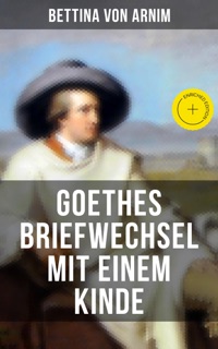 Goethes Briefwechsel mit einem Kinde by Bettina von Arnim & Musaicum Press