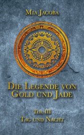 Die Legende von Gold und Jade 3: Tag und Nacht - Mia Jacoba & Jacoba Publishing