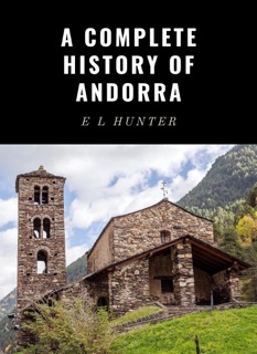 A Complete History of Andorra by E L Hunter