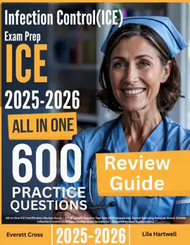 Infection Control (ICE) Exam Prep: All-In-One Guide with 4 Full Sets of 600 Practice Questions with detailed explanation DANB ICE Certification Review