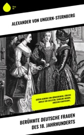 Berühmte deutsche Frauen des 18. Jahrhunderts - Alexander von Ungern-Sternberg