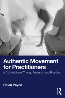 Authentic Movement for Practitioners by Helen Payne