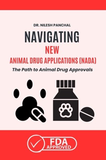 Navigating New Animal Drug Applications (NADA): The Path to Animal Drug Approvals by Dr. Nilesh Panchal