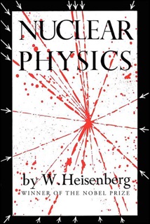 Nuclear Physics by W. Heisenberg