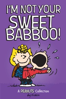 I'm Not Your Sweet Babboo! by Charles M. Schulz