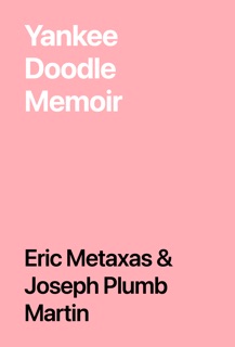 Yankee Doodle Memoir by Eric Metaxas & Joseph Plumb Martin