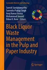 Black Liquor Waste Management in the Pulp and Paper Industry - Suresh Sundaramurthy, Surendra Pratap Singh, Anuj Kumar Verma, Mohammad Jawaid & Eldon R. Rene