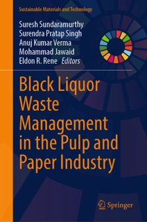 Black Liquor Waste Management in the Pulp and Paper Industry by Suresh Sundaramurthy, Surendra Pratap Singh, Anuj Kumar Verma, Mohammad Jawaid & Eldon R. Rene
