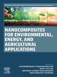 Nanocomposites for Environmental, Energy, and Agricultural Applications by Chidambaram Thamaraiselvan, Woei Jye Lau, Antonio Juárez Maldonado & Nur Hidayati Othman