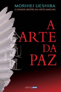 A Arte da Paz by Morihei Ueshiba